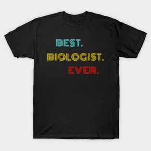 Best Biologist Ever - Nice Birthday Gift Idea T-Shirt